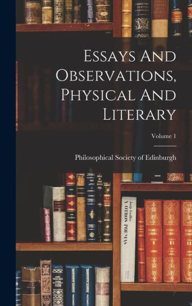 Essays And Observations, Physical And Literary; Volume 1 - 9781018616926