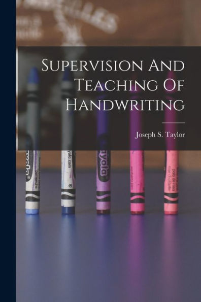 Supervision And Teaching Of Handwriting - 9781018616971
