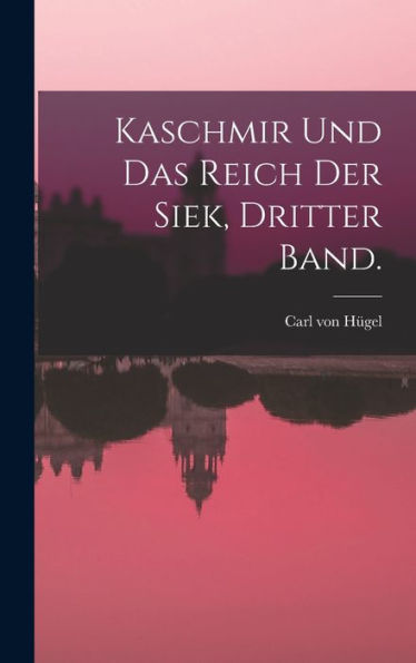 Kaschmir Und Das Reich Der Siek, Dritter Band. (German Edition) - 9781018617954