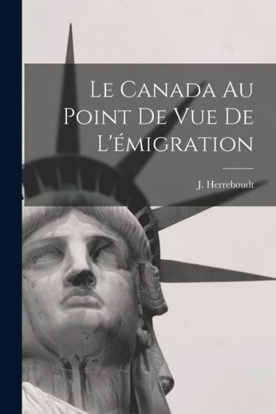 Le Canada Au Point De Vue De L'Émigration (French Edition) - 9781018619040