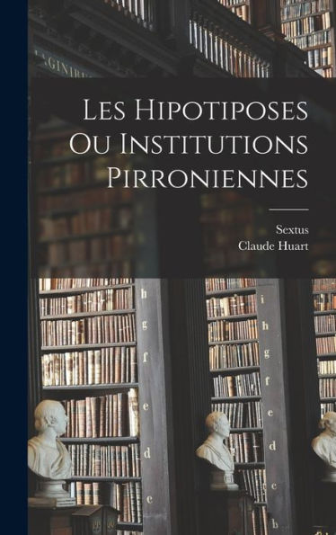 Les Hipotiposes Ou Institutions Pirroniennes (French Edition) - 9781018619750