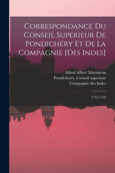 Correspondance Du Conseil Superieur De Pondichéry Et De La Compagnie [Des Indes]: 1755-1759 (French Edition) - 9781018620152