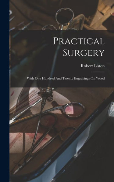 Practical Surgery: With One Hundred And Twenty Engravings On Wood - 9781018620343