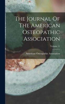 The Journal Of The American Osteopathic Association; Volume 11 - 9781018622149
