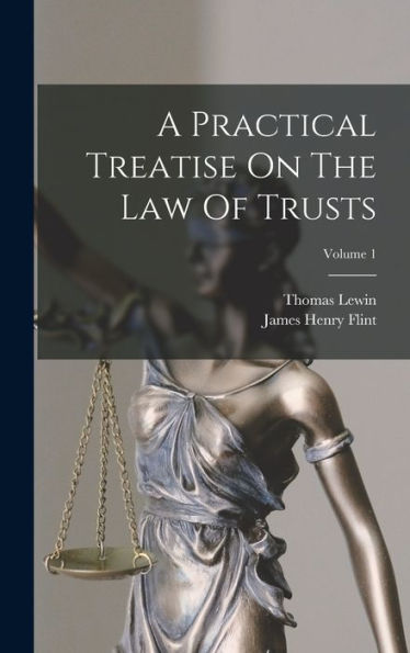 A Practical Treatise On The Law Of Trusts; Volume 1 - 9781018622323