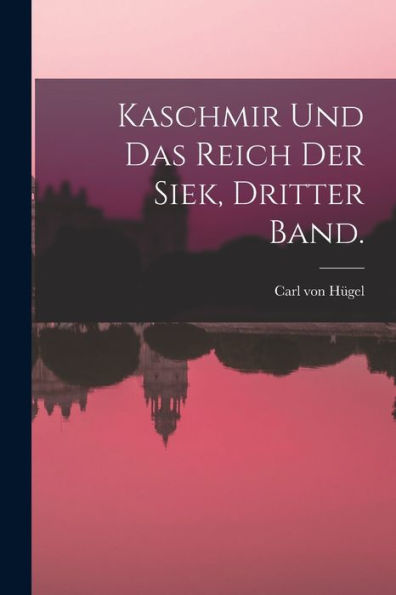 Kaschmir Und Das Reich Der Siek, Dritter Band. (German Edition) - 9781018622330
