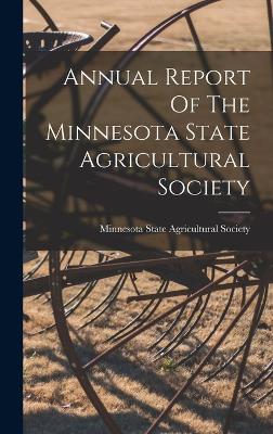 Annual Report Of The Minnesota State Agricultural Society (Afrikaans Edition) - 9781018623528