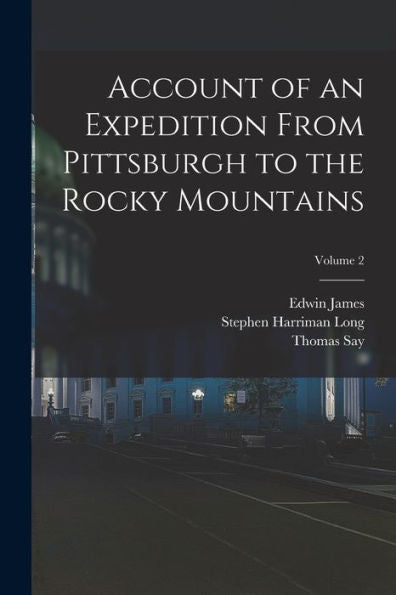 Account Of An Expedition From Pittsburgh To The Rocky Mountains; Volume 2 - 9781018623689