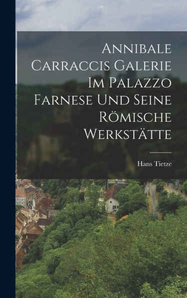 Annibale Carraccis Galerie Im Palazzo Farnese Und Seine Römische Werkstätte (German Edition) - 9781018623948