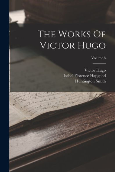 The Works Of Victor Hugo; Volume 5 - 9781018624518