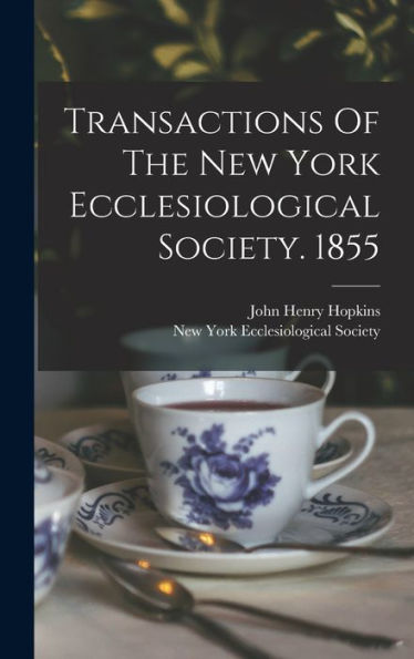 Transactions Of The New York Ecclesiological Society. 1855 - 9781018624815