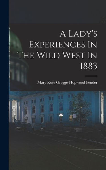 A Lady's Experiences In The Wild West In 1883 - 9781018625096
