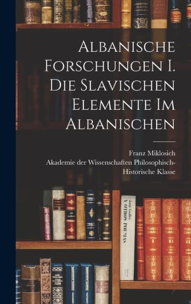 Albanische Forschungen I. Die Slavischen Elemente Im Albanischen (German Edition)