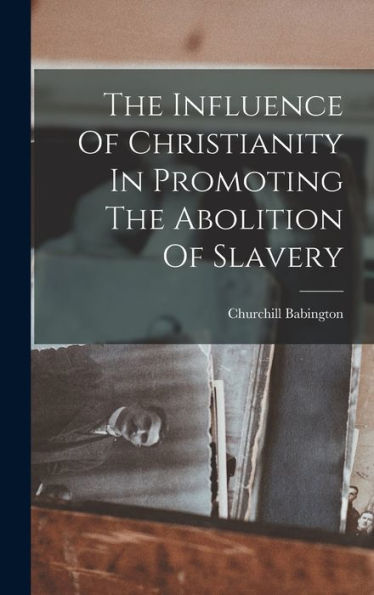 The Influence Of Christianity In Promoting The Abolition Of Slavery - 9781018625454