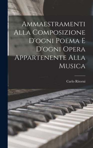 Ammaestramenti Alla Composizione D'Ogni Poema E D'Ogni Opera Appartenente Alla Musica (Italian Edition) - 9781018625461