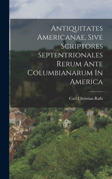 Antiquitates Americanae, Sive Scriptores Septentrionales Rerum Ante Columbianarum In America (Danish Edition) - 9781018625645