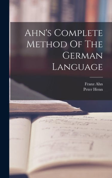 Ahn's Complete Method Of The German Language - 9781018625775