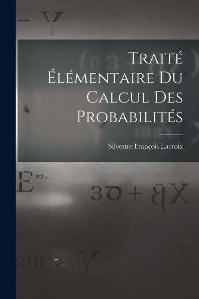Traité Élémentaire Du Calcul Des Probabilités (French Edition) - 9781018626314