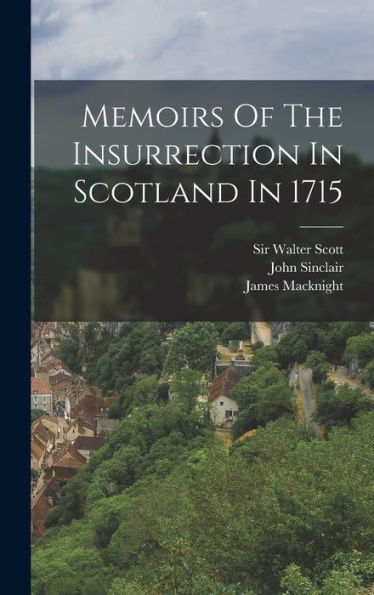 Memoirs Of The Insurrection In Scotland In 1715 - 9781018627717