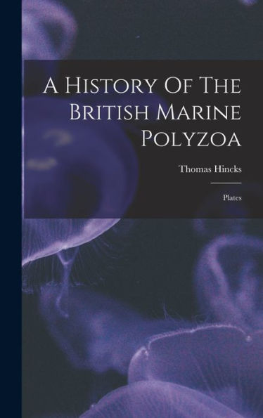 A History Of The British Marine Polyzoa: Plates - 9781018627915