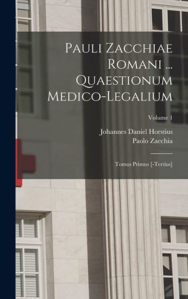 Pauli Zacchiae Romani ... Quaestionum Medico-Legalium: Tomus Primus [-Tertius]; Volume 1 (Italian Edition) - 9781018628066