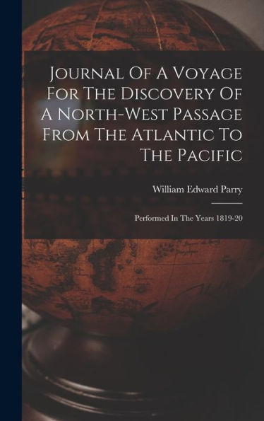 Journal Of A Voyage For The Discovery Of A North-West Passage From The Atlantic To The Pacific: Performed In The Years 1819-20 - 9781018628097