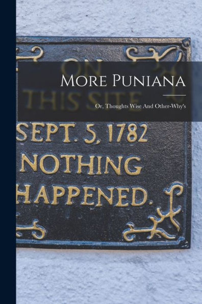 More Puniana: Or, Thoughts Wise And Other-Why's - 9781018628189