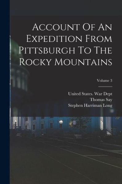 Account Of An Expedition From Pittsburgh To The Rocky Mountains; Volume 3 - 9781018629810