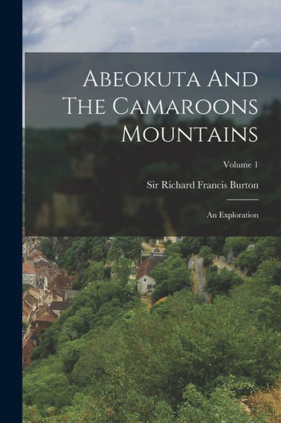 Abeokuta And The Camaroons Mountains: An Exploration; Volume 1 - 9781018629926