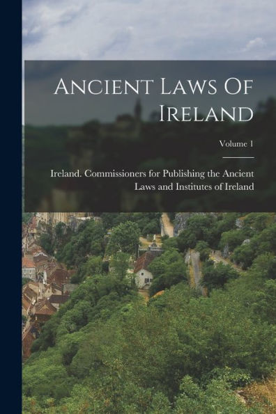 Ancient Laws Of Ireland; Volume 1 - 9781018630182