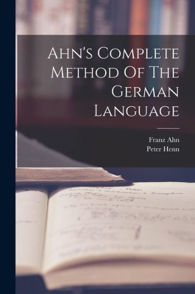 Ahn's Complete Method Of The German Language - 9781018630458