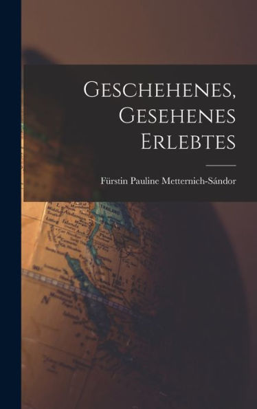Geschehenes, Gesehenes Erlebtes (German Edition)