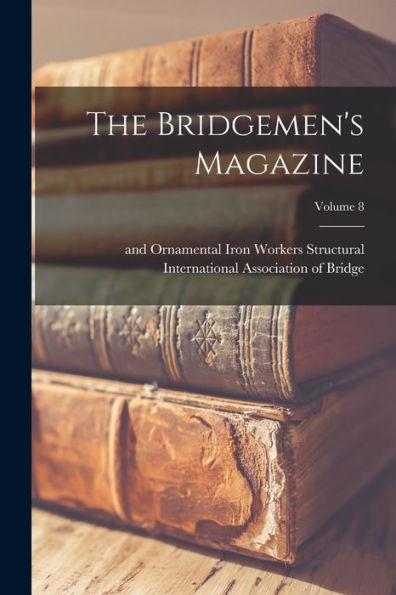 The Bridgemen's Magazine; Volume 8 - 9781018632438