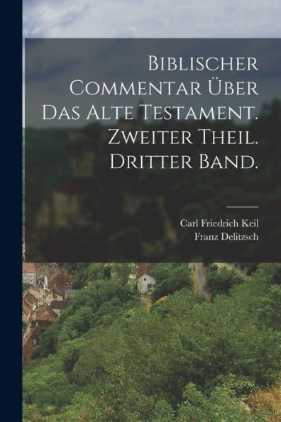 Biblischer Commentar Über Das Alte Testament. Zweiter Theil. Dritter Band. (German Edition) - 9781018632636