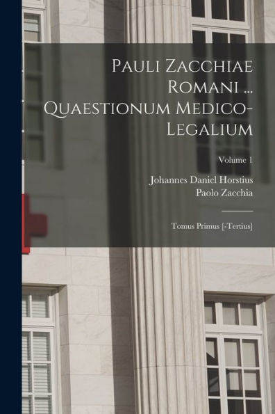 Pauli Zacchiae Romani ... Quaestionum Medico-Legalium: Tomus Primus [-Tertius]; Volume 1 (Italian Edition) - 9781018632896