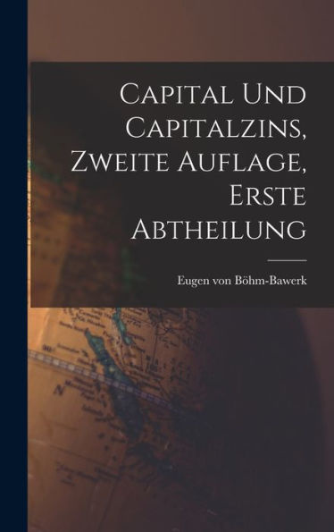 Capital Und Capitalzins, Zweite Auflage, Erste Abtheilung (German Edition)