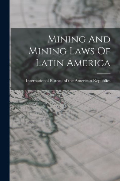 Mining And Mining Laws Of Latin America - 9781018634111