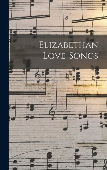 Elizabethan Love-Songs