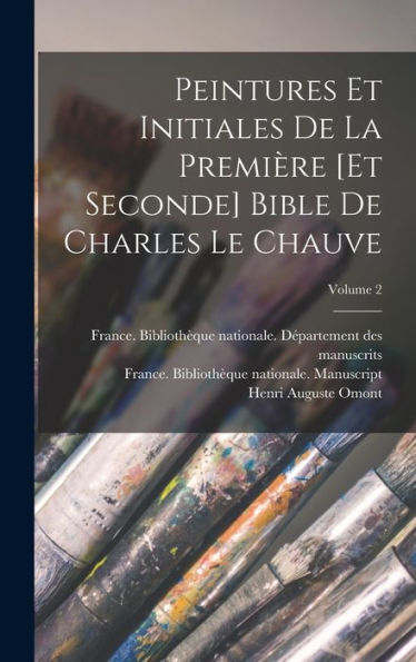 Peintures Et Initiales De La Première [Et Seconde] Bible De Charles Le Chauve; Volume 2 (French Edition)