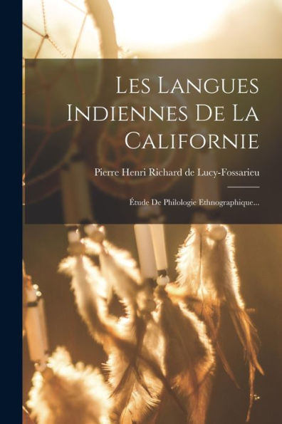 Les Langues Indiennes De La Californie: Étude De Philologie Ethnographique... (French Edition)