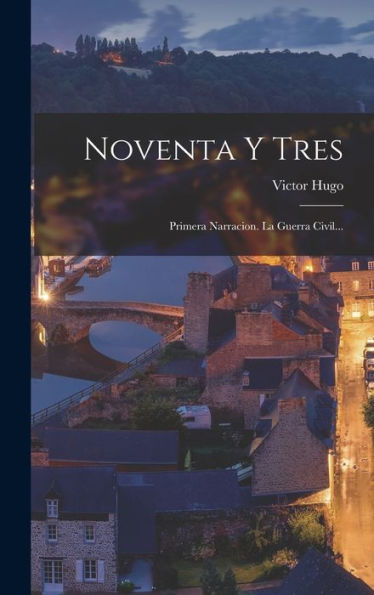 Noventa Y Tres: Primera Narracion. La Guerra Civil... (Spanish Edition) - 9781018663098