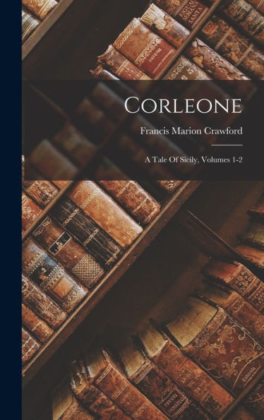 Corleone: A Tale Of Sicily, Volumes 1-2 - 9781018663388