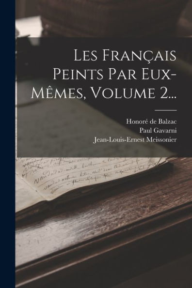 Les Français Peints Par Eux-Mêmes, Volume 2... (French Edition)