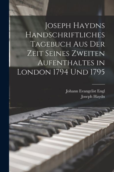 Joseph Haydns Handschriftliches Tagebuch Aus Der Zeit Seines Zweiten Aufenthaltes In London 1794 Und 1795 (German Edition)