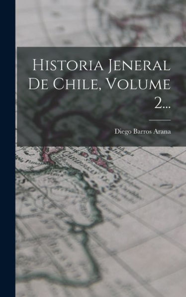 Historia Jeneral De Chile, Volume 2... (Spanish Edition) - 9781018664996