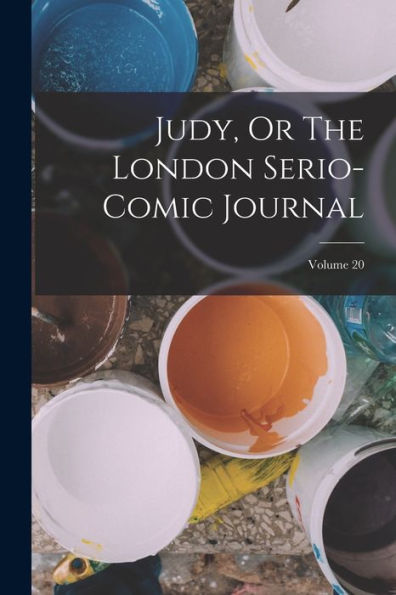 Judy, Or The London Serio-Comic Journal; Volume 20