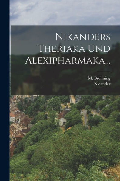 Nikanders Theriaka Und Alexipharmaka... (German Edition)