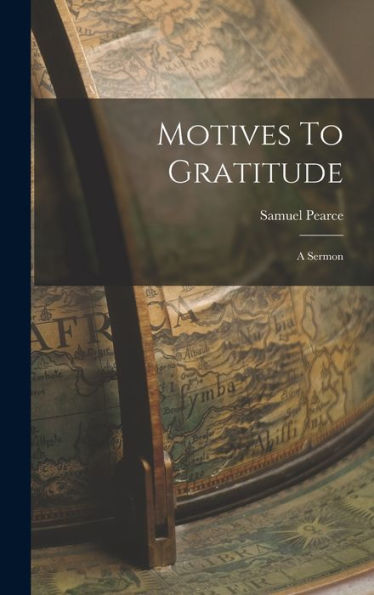 Motives To Gratitude: A Sermon - 9781018666679