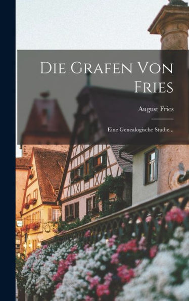 Die Grafen Von Fries: Eine Genealogische Studie... (German Edition)