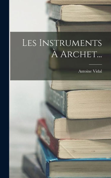 Les Instruments À Archet... (French Edition) - 9781018667034